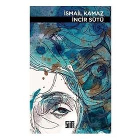 İncir Sütü - İsmail Kamaz