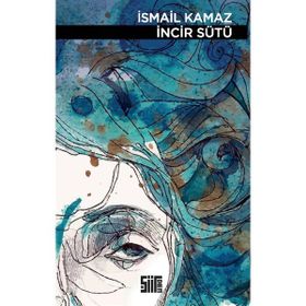 İncir Sütü - İsmail Kamaz