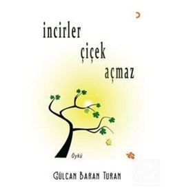 İncirler Çiçek Açmaz Gülcan Baran Turan