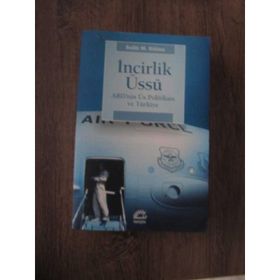İNCİRLİK ÜSSÜ ABD'NIN ÜS POLİTİKASI VE TÜRKİYE - SELIN M. BÖLME