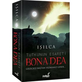 İndigo Kitap Bona Dea - Tutkunun Esareti - Geleceği Baştan Yazmamız Gerek