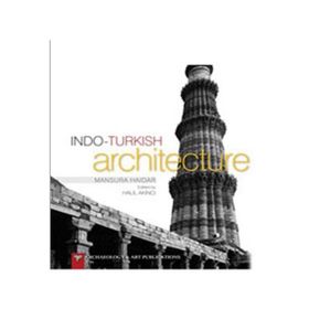 Indo-Turkish Architecture - Mansura Haidar