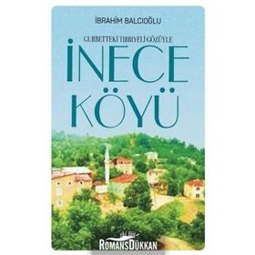 İnece Köylü-gurbetteki Tıbbiyeli Gözüyle - İbrahim Balcıoğlu