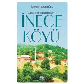 İnece Köylü-gurbetteki Tıbbiyeli Gözüyle - İbrahim Balcıoğlu