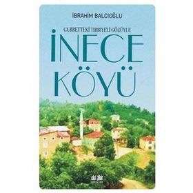 İnece Köylü-gurbetteki Tıbbiyeli Gözüyle - İbrahim Balcıoğlu