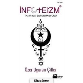 İNFOTEİZM TANRI'NIN ENFORMASYONU - ÖZER UÇURAN ÇİLLER