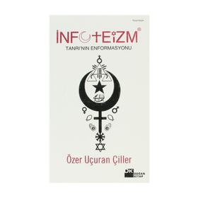 İNFOTEİZM TANRI'NIN ENFORMASYONU - ÖZER UÇURAN ÇİLLER