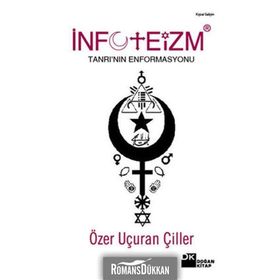 İNFOTEİZM TANRI'NIN ENFORMASYONU - ÖZER UÇURAN ÇİLLER