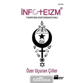 İNFOTEİZM TANRI'NIN ENFORMASYONU - ÖZER UÇURAN ÇİLLER