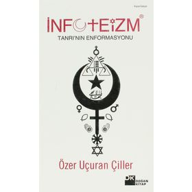 İNFOTEİZM TANRI'NIN ENFORMASYONU - ÖZER UÇURAN ÇİLLER