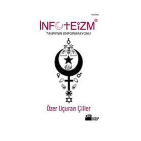 İNFOTEİZM TANRI'NIN ENFORMASYONU - ÖZER UÇURAN ÇİLLER