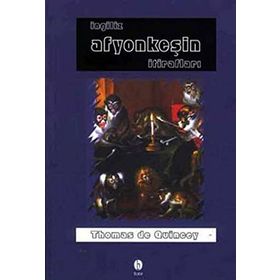 İNGİLİZ AFYONKEŞİN İTİRAFLARI - THOMAS DE QUINCEY