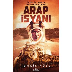 İngiliz Arşiv Belgelerinde Arap İsyanı - İsmail Köse