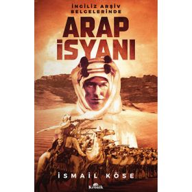 İngiliz Arşiv Belgelerinde Arap İsyanı - İsmail Köse