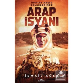 İngiliz Arşiv Belgelerinde Arap İsyanı - İsmail Köse