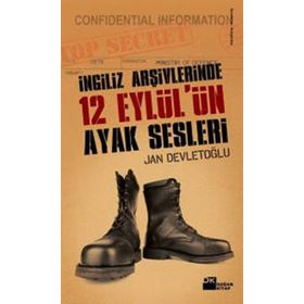 İNGİLİZ ARŞİVLERİNDE 12 EYLÜL'ÜN AYAK SESLERI - JAN DEVLETOĞLU
