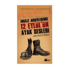 İNGİLİZ ARŞİVLERİNDE 12 EYLÜL'ÜN AYAK SESLERI - JAN DEVLETOĞLU