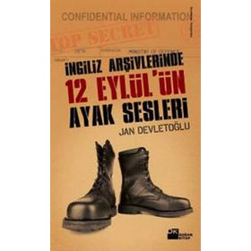 İNGİLİZ ARŞİVLERİNDE 12 EYLÜL'ÜN AYAK SESLERI - JAN DEVLETOĞLU