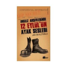 İNGİLİZ ARŞİVLERİNDE 12 EYLÜL'ÜN AYAK SESLERI - JAN DEVLETOĞLU