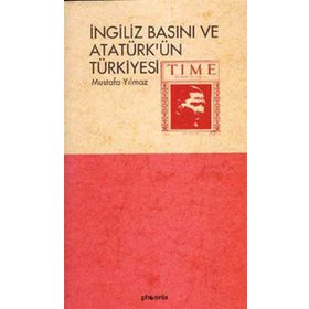 İNGİLİZ BASINI VE ATATÜRK´ÜN TÜRKİYESİ - MUSTAFA YILMAZ