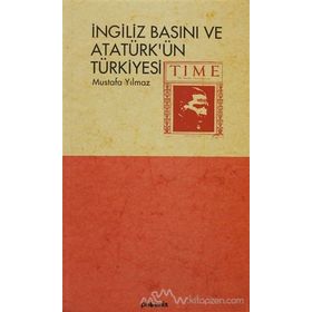 İNGİLİZ BASINI VE ATATÜRK´ÜN TÜRKİYESİ - MUSTAFA YILMAZ