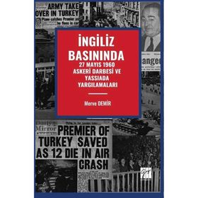 İngiliz Basınında 27 Mayıs 1960 Askeri Darbesi Ve Yassıada Yargılamaları - Gazi Kitabevi