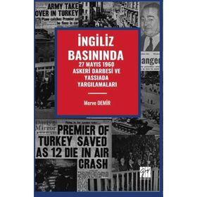İngiliz Basınında 27 Mayıs 1960 Askeri Darbesi Ve Yassıada Yargılamaları - Gazi Kitabevi