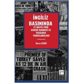 İngiliz Basınında 27 Mayıs 1960 Askeri Darbesi Ve Yassıada Yargılamaları - Gazi Kitabevi