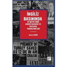 İngiliz Basınında 27 Mayıs 1960 Askeri Darbesi Ve Yassıada Yargılamaları - Gazi Kitabevi