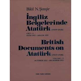 İngiliz Belgelerinde Atatürk 1919-1938 Cilt 5 Ekim 1922-Aralık 1925 - British Documents on Atatürk 1919 - 1938 Volume 5 October1922-December 1925 - Bilal N. Şimşir