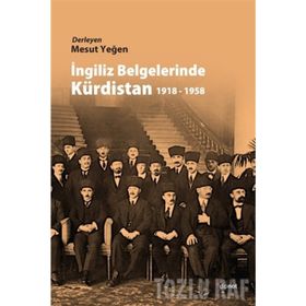 İNGİLİZ BELGELERINDE KÜRDİSTAN 1918 - 1958 - MESUT YEĞEN