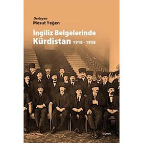 İNGİLİZ BELGELERINDE KÜRDİSTAN 1918 - 1958 - MESUT YEĞEN