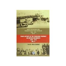 İngiliz Belgelerine Göre Trabzon Vilayeti Ticari Raporları Cilt 2 - Trade Reports Of The Trebizond Province On British Documents Vol 2 - Musa Şaşmaz