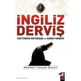 İngiliz Derviş - Yeni Türkiye'nin Doğuşu ve Aubrey Herbert