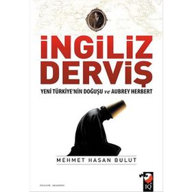 İngiliz Derviş - Yeni Türkiye'nin Doğuşu ve Aubrey Herbert
