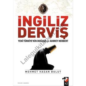 İngiliz Derviş - Yeni Türkiye'nin Doğuşu ve Aubrey Herbert