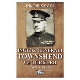 İNGİLİZ GENERALI TOWNSHEND VE TÜRKLER TÜRK DOSTU KOMUTAN - TARIK SAYGI