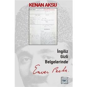 İngiliz Gizli Belgelerinde Enver Paşa - Kolektif