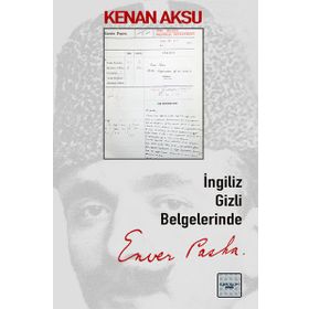 İngiliz Gizli Belgelerinde Enver Paşa - Kolektif