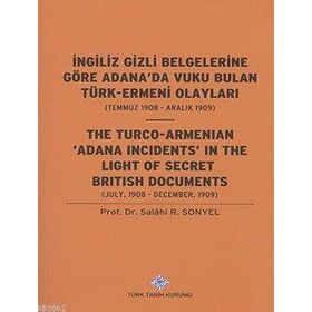 İngiliz Gizli Belgelerine Göre Adana’da Vuku Bulan Türk-Ermeni Olayları Temmuz 1908-Aralık 1909 - Salahi R. Sonyel