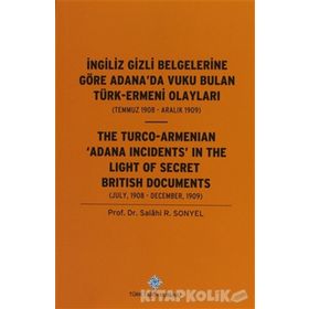 İngiliz Gizli Belgelerine Göre Adana’da Vuku Bulan Türk-Ermeni Olayları Temmuz 1908-Aralık 1909 - Salahi R. Sonyel