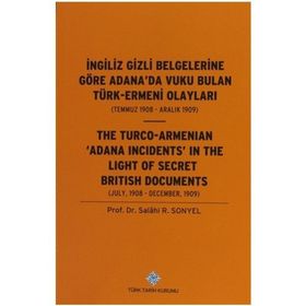 İngiliz Gizli Belgelerine Göre Adana’da Vuku Bulan Türk-Ermeni Olayları Temmuz 1908-Aralık 1909 - Salahi R. Sonyel