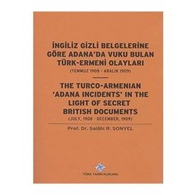 İngiliz Gizli Belgelerine Göre Adana’da Vuku Bulan Türk-Ermeni Olayları Temmuz 1908-Aralık 1909 - Salahi R. Sonyel