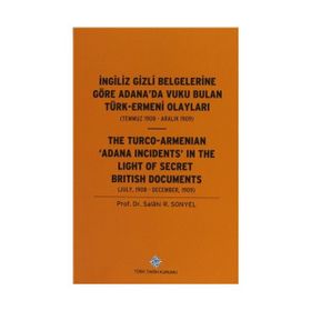 İngiliz Gizli Belgelerine Göre Adana’da Vuku Bulan Türk-Ermeni Olayları Temmuz 1908-Aralık 1909 - Salahi R. Sonyel