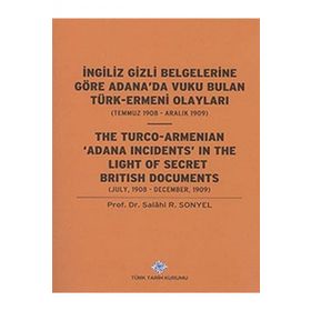 İngiliz Gizli Belgelerine Göre Adana’da Vuku Bulan Türk-Ermeni Olayları Temmuz 1908-Aralık 1909 - Salahi R. Sonyel