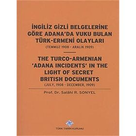 İngiliz Gizli Belgelerine Göre Adana’da Vuku Bulan Türk-Ermeni Olayları Temmuz 1908-Aralık 1909 - Salahi R. Sonyel