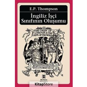 İngiliz İşçi Sınıfının Oluşumu - Edward Palmer Thompson Edward Palmer Thompson