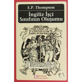 İngiliz İşçi Sınıfının Oluşumu - Edward Palmer Thompson Edward Palmer Thompson