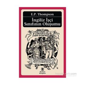 İngiliz İşçi Sınıfının Oluşumu - Edward Palmer Thompson Edward Palmer Thompson