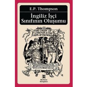 İngiliz İşçi Sınıfının Oluşumu - Edward Palmer Thompson Edward Palmer Thompson